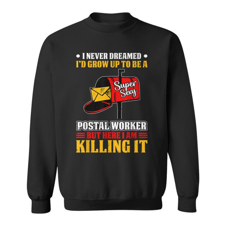 I Never Dreamed Postal Worker Mailman & Postman Mail Carrier Sweatshirt