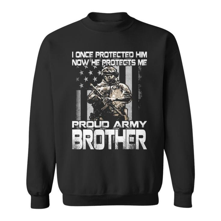 I Once Protected Him Now He Protects Me Proud Army Brother Sweatshirt