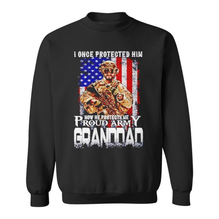 I Once Protected Him Now He Protects Me Proud Army Granddad Sweatshirt