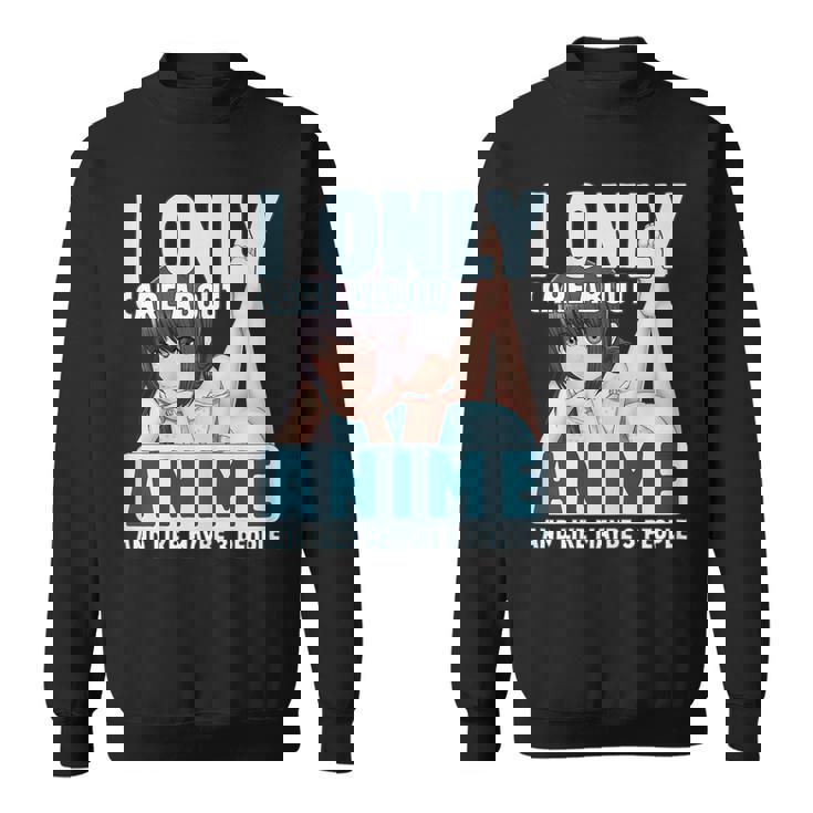 I Only Care About Anime And Like Maybe 3 People Anime Girl Sweatshirt
