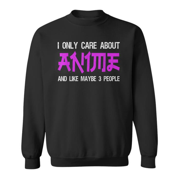 I Only Care About Anime And Like Maybe 3 People Anime Lover Sweatshirt