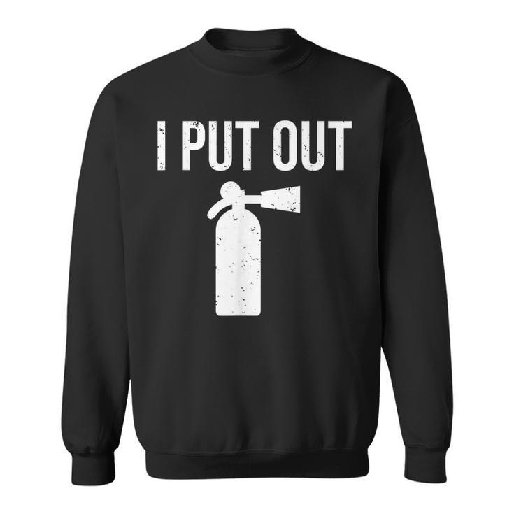 I Put Out Funny Firefighter  Fire Extinguisher  Sweatshirt