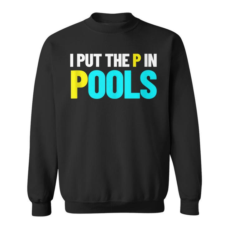 I Put The P In Pools Swimming Humor I Pee In Pools  Sweatshirt