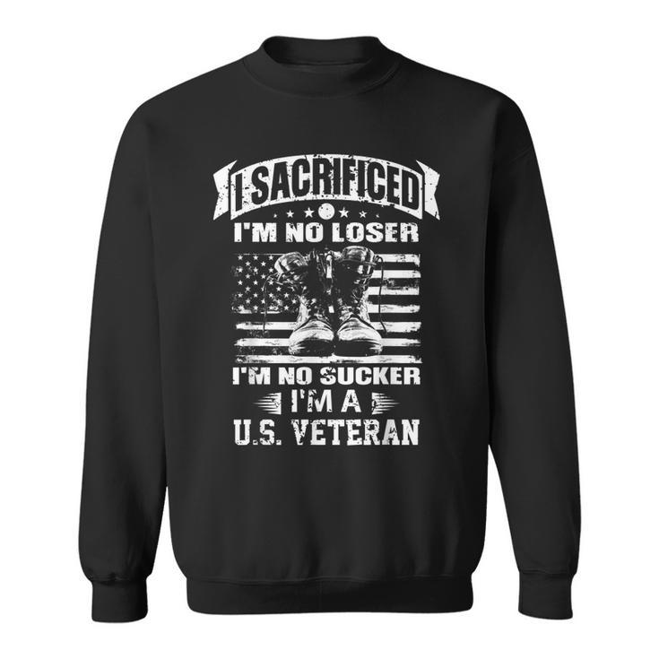 I Sacrificed Im No Loser Im No Sucker Im A US Veteran  Men Women Sweatshirt Graphic Print Unisex
