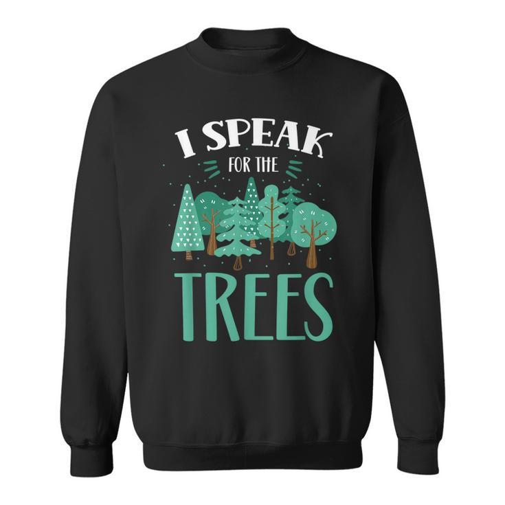 I Speak For The Trees Earth Day Save Nature Conservation  Sweatshirt