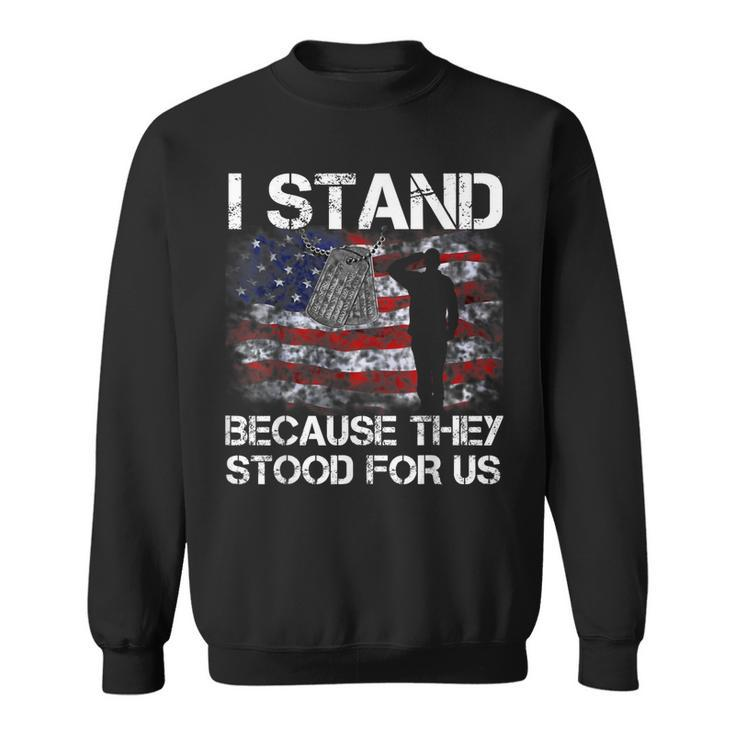 I Stand Because They Stood For Us T  Sweatshirt