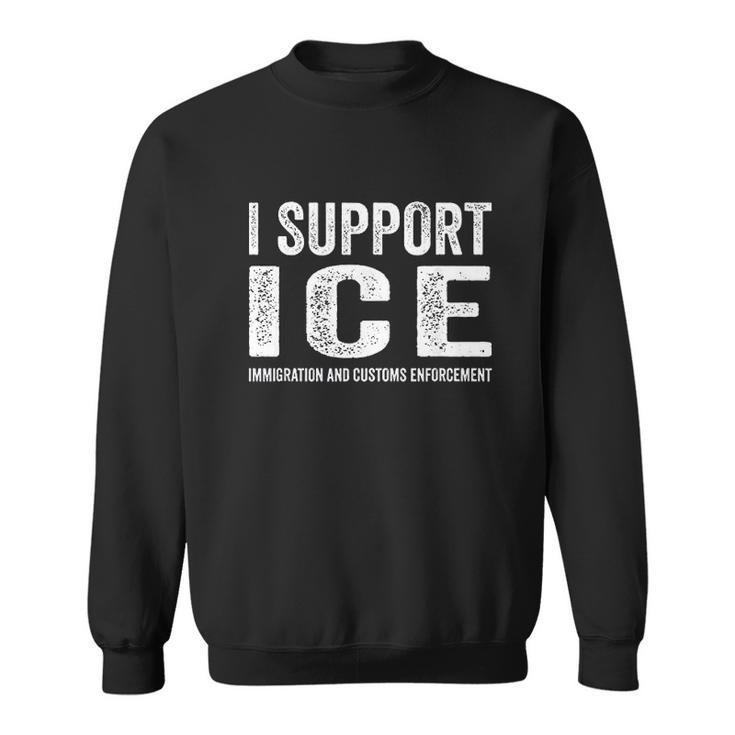 I Support Ice Immigration And Customs Enforcement Men Women Sweatshirt Graphic Print Unisex