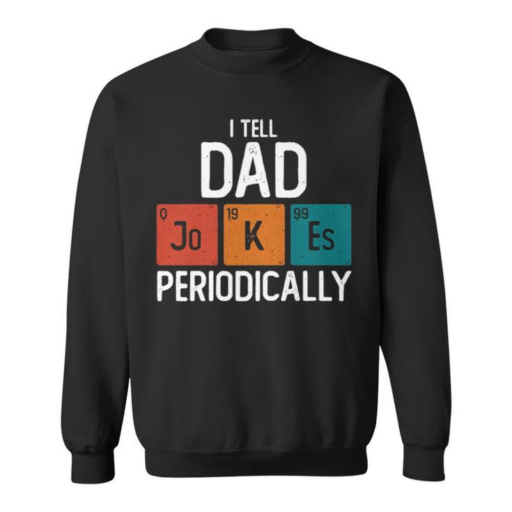 I Tell Dad Jokes Periodically Science Pun Vintage Chemistry Periodical Table Sweatshirt