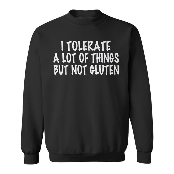 I Tolerate A Lot Of Things But Not Gluten  V3 Sweatshirt