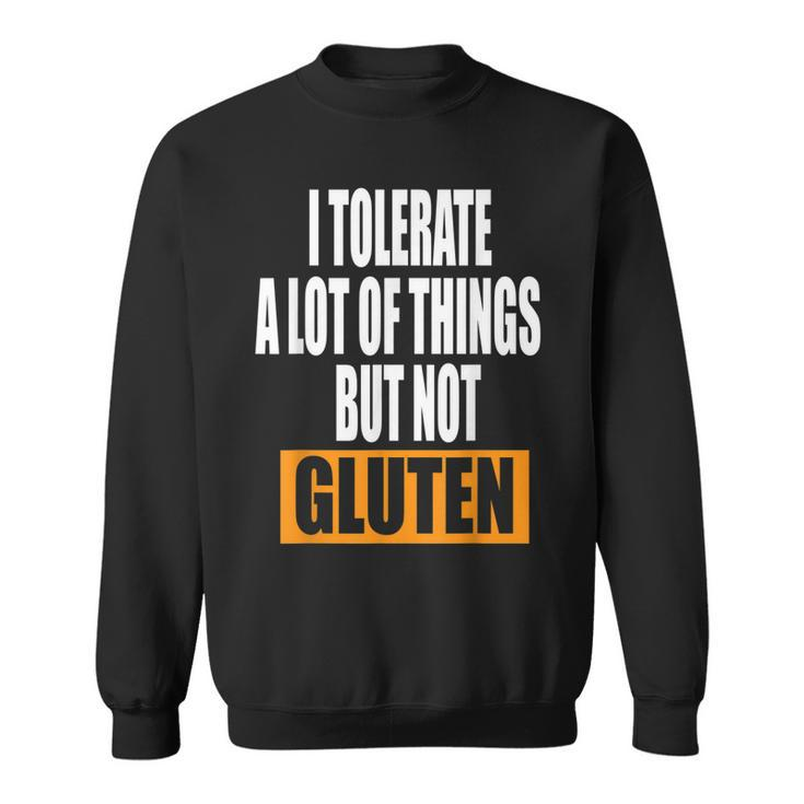 I Tolerate A Lot Of Things But Not Gluten  V5 Sweatshirt