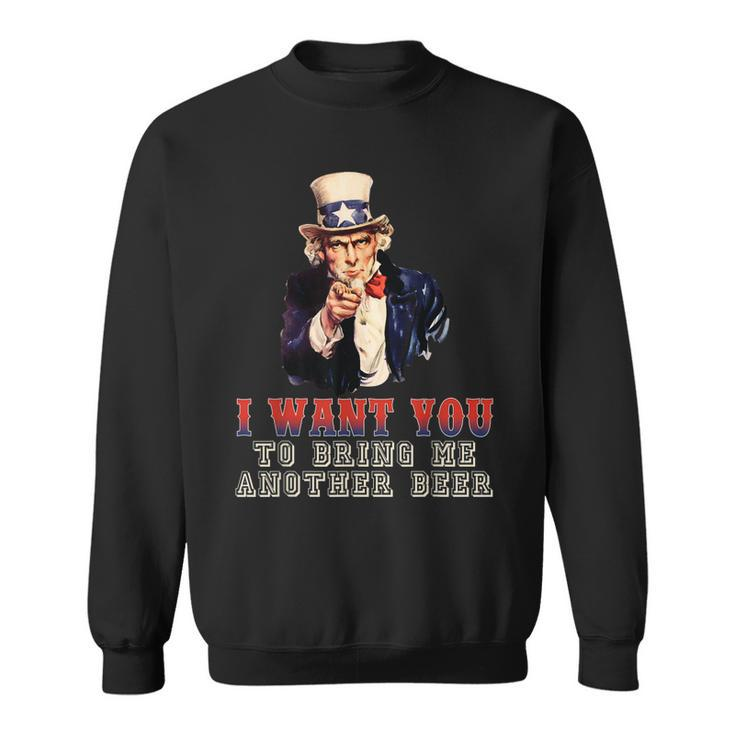 I Want You To Bring Me Another Beer Uncle Sam July 4Th Sweatshirt
