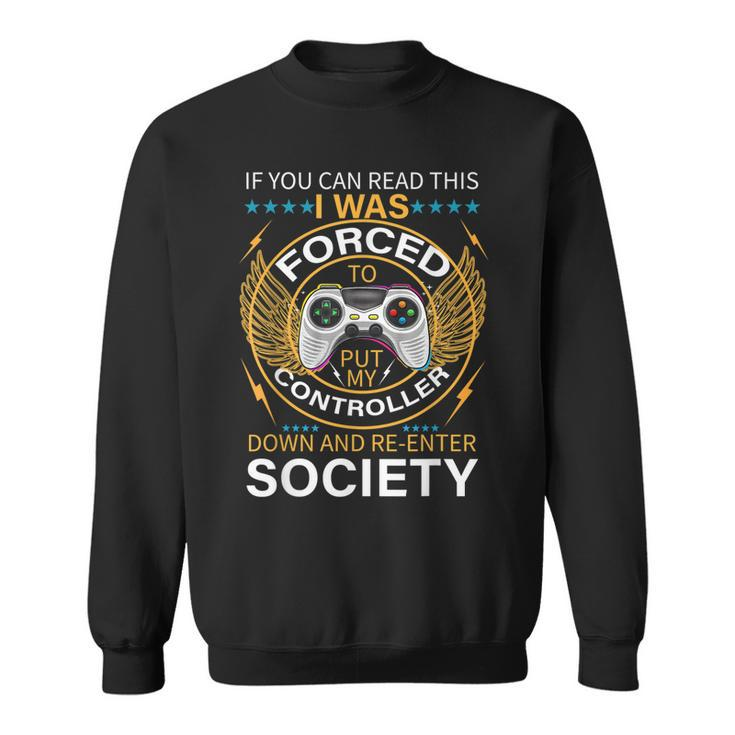 I Was Forced To Put My Controller Down Funny Gaming  Sweatshirt