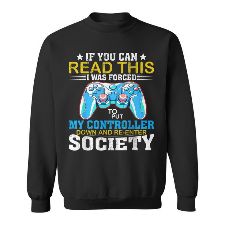 I Was Forced To Put My Controller Down - Gaming  Sweatshirt