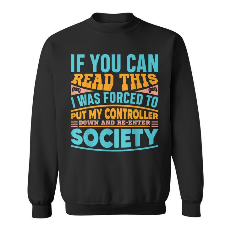 I Was Forced To Put My Controller Down - Gaming  Sweatshirt