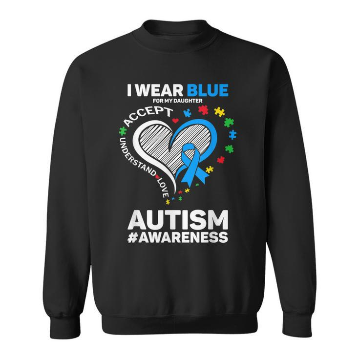 I Wear Blue For My Daughter Autism Mom Dad Autism Awareness  Sweatshirt