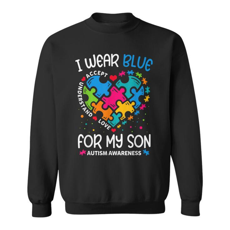 I Wear Blue For My Son  Autism Awareness Month For Mom  Sweatshirt