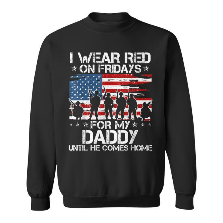 I Wear Red On Friday For My Daddy Support Our Troops Sweatshirt