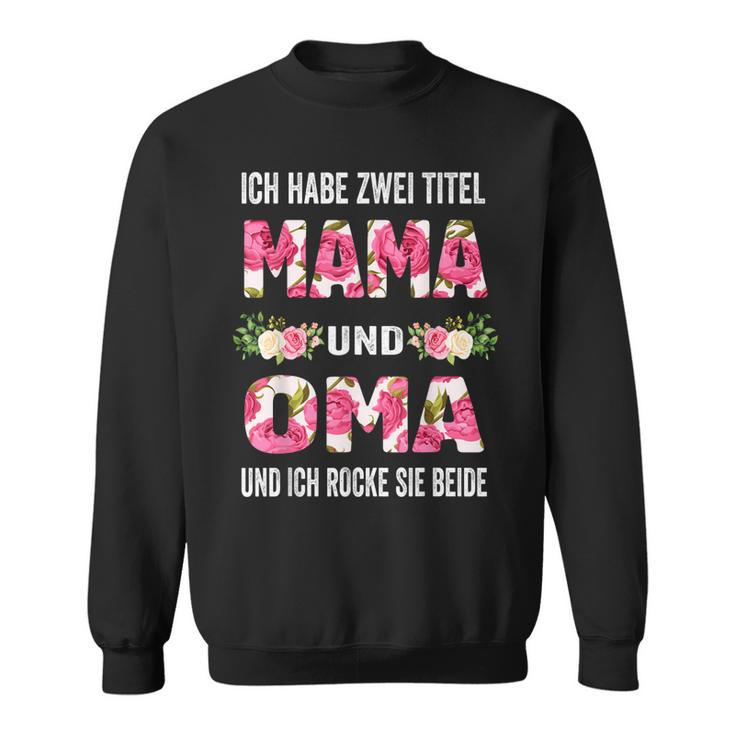 Ich Habe Zwei Titel Mama Und Oma Und Inch Rocke Sie Beide Sweatshirt