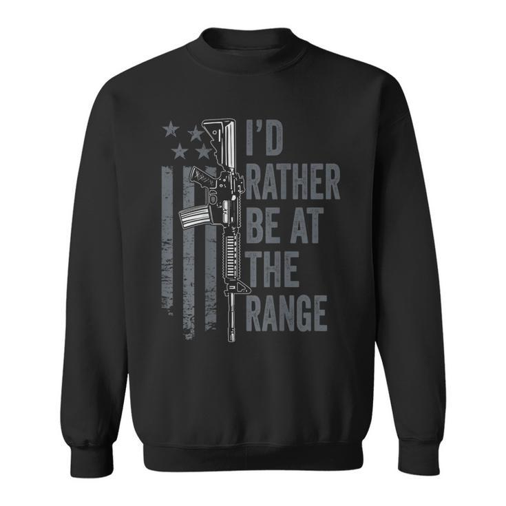 Id Rather Be At The Gun Range - Funny Guns Owner On Back  Sweatshirt