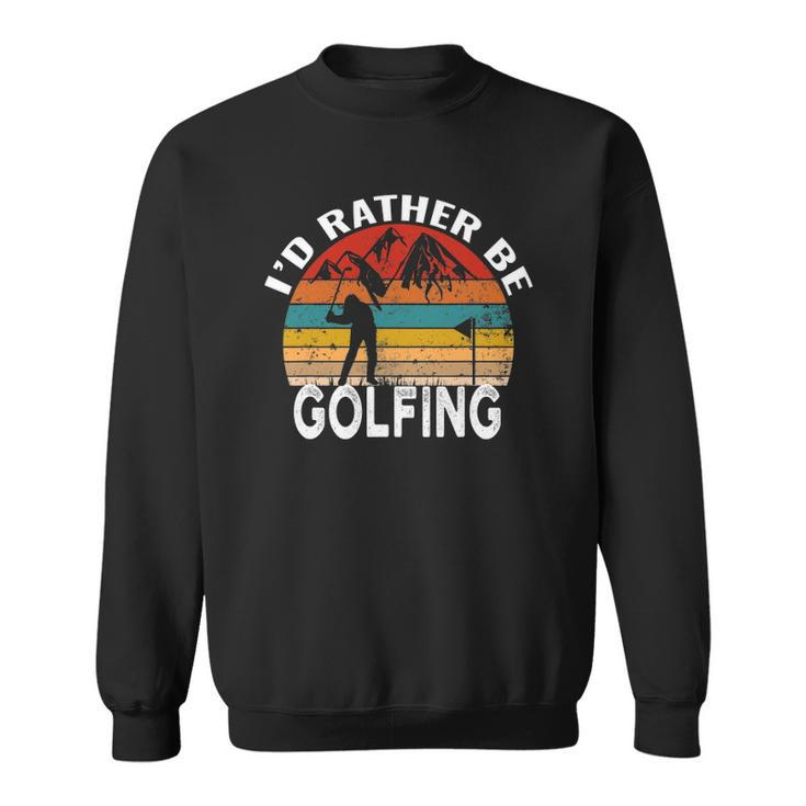 Id Rather Be Golfing Funny Golf Lover Vintage Men Women Sweatshirt Graphic Print Unisex