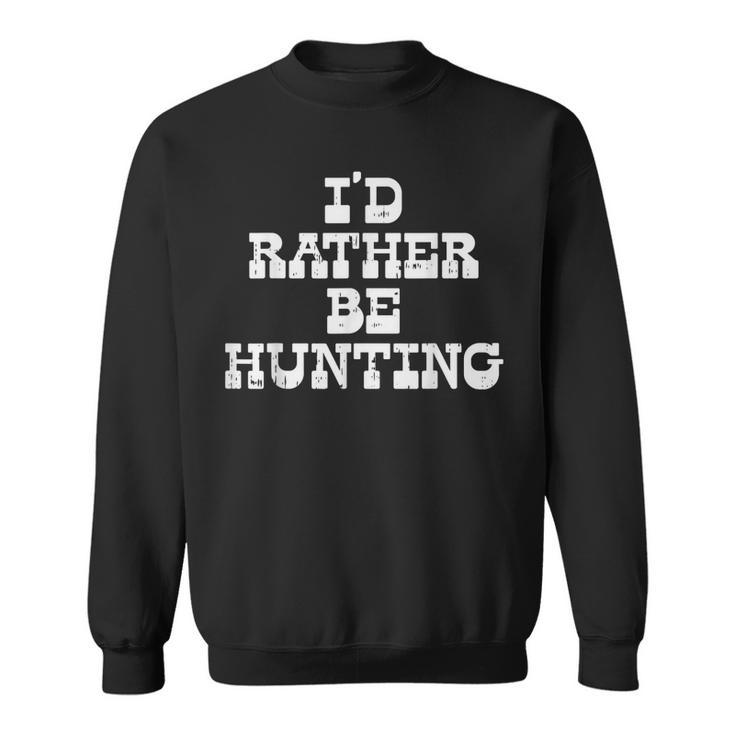 Id Rather Be Hunting Deer Bow Archery Gun Hunter Archer Gift Men Women Sweatshirt Graphic Print Unisex