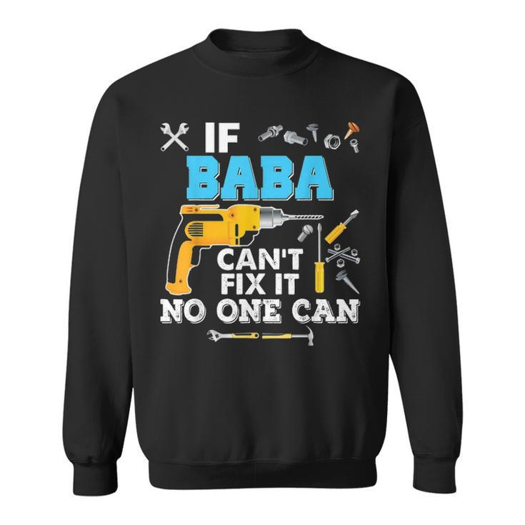 If Baba Cant Fix It No One Can Father Day Papa Sweatshirt