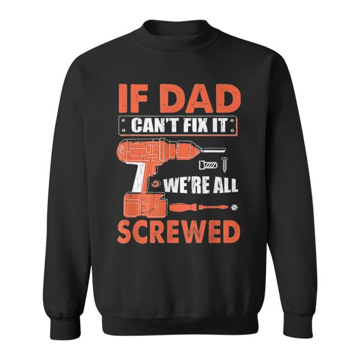 If Dad Cant Fix It Were All Screwed Father Day Mechanic Sweatshirt
