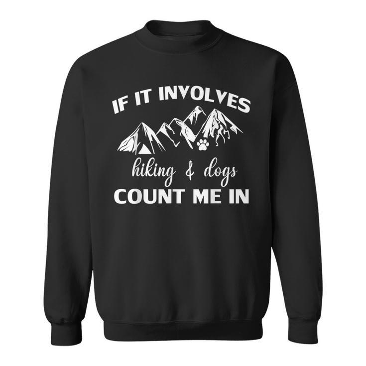 If It Involves Hiking And Dogs Count Me In Funny Mountain  Sweatshirt