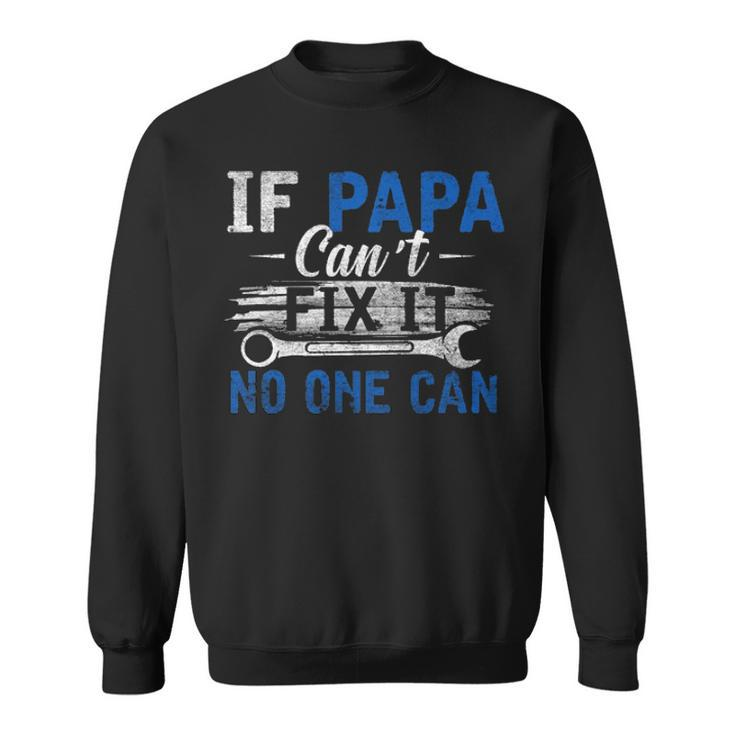 If Papa Cant Fix It No One Can Funny Fathers Day Dad Grandpa Sweatshirt
