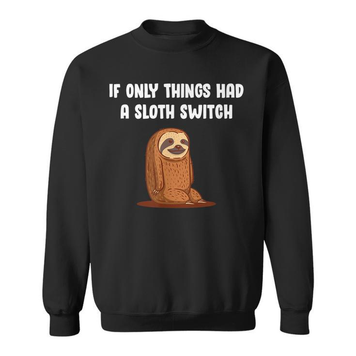 If Things Had A Sloth Switch Life Quotes Sloth Lover Reality  Sweatshirt