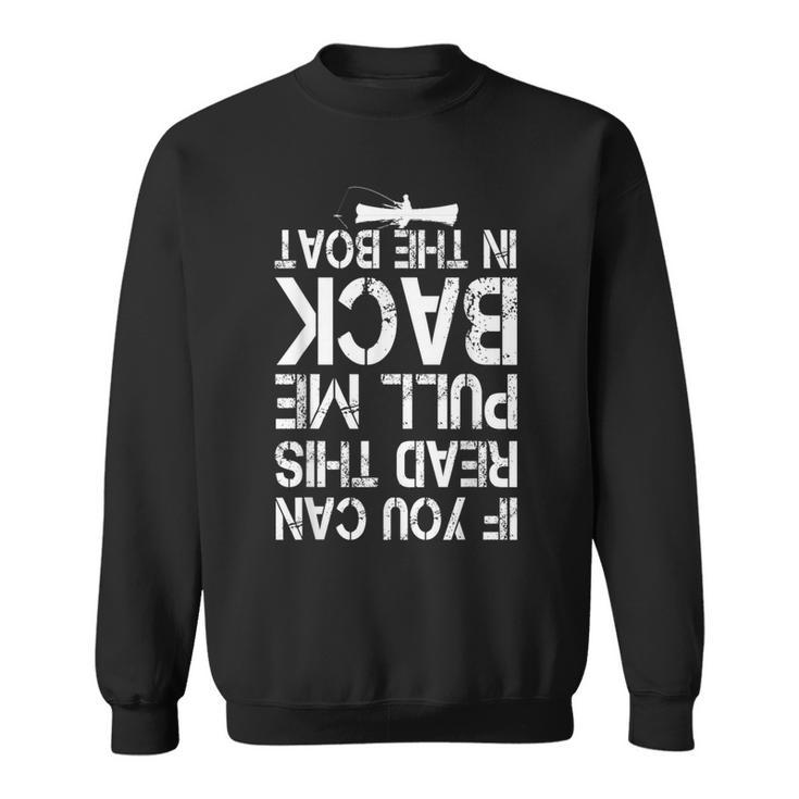 If You Can Read This Pull Me Back In The Boat Funny Fishing Sweatshirt