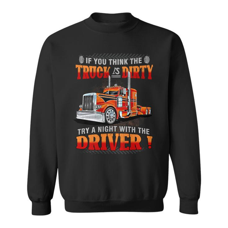 If You Think The Truck Is Dirty Try A Aight With The Driver Sweatshirt