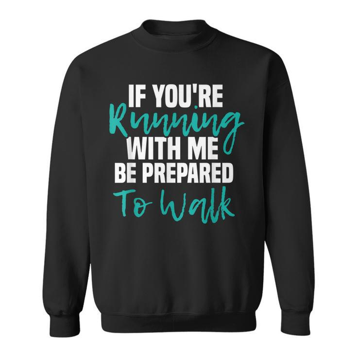 If Youre Running With Me Be Prepared To Walk - Gym Clothes  Sweatshirt
