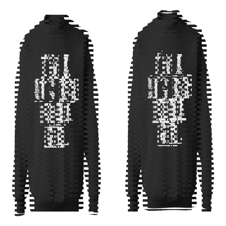 Im A 90S Rb Kinda Girl -----  Sweatshirt