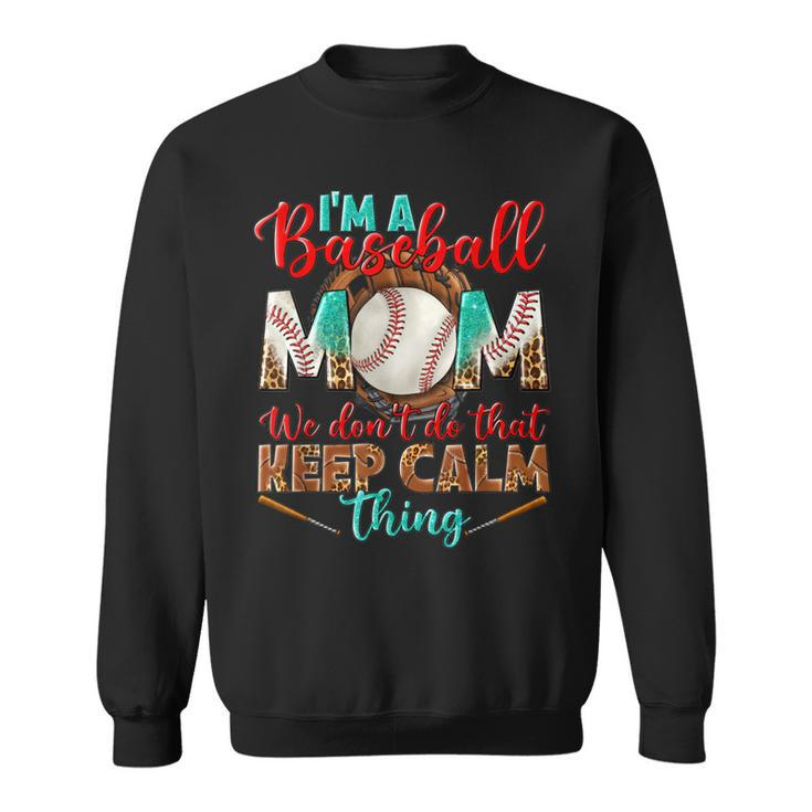 Im A Baseball Mom We Dont Do That Keep Calm Thing Leopard  Sweatshirt