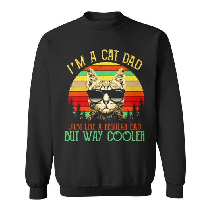 I’M A Cat Dad Just Like A Regular Dad But Way Cooler Vintage Sweatshirt