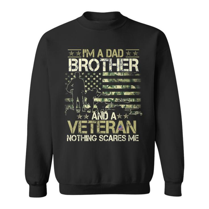 Im A Dad Brother And A Veteran Nothing Scares Me Father Day   Sweatshirt