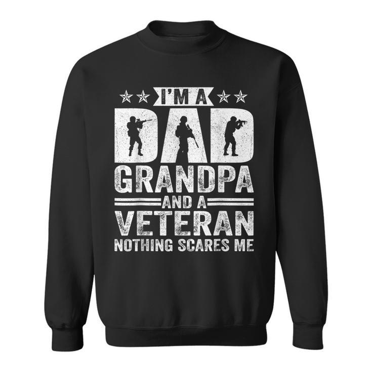 Im A Dad Grandpa And A Veteran Nothing Scares Me Father Day  Sweatshirt
