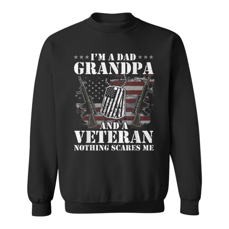 Im A Dad Grandpa And A Veteran Nothing Scares Me Vintage  Sweatshirt
