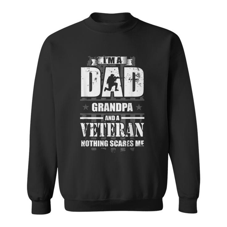 Im A Dad Grandpa And Veteran Nothing Scares Me Men Women Sweatshirt Graphic Print Unisex