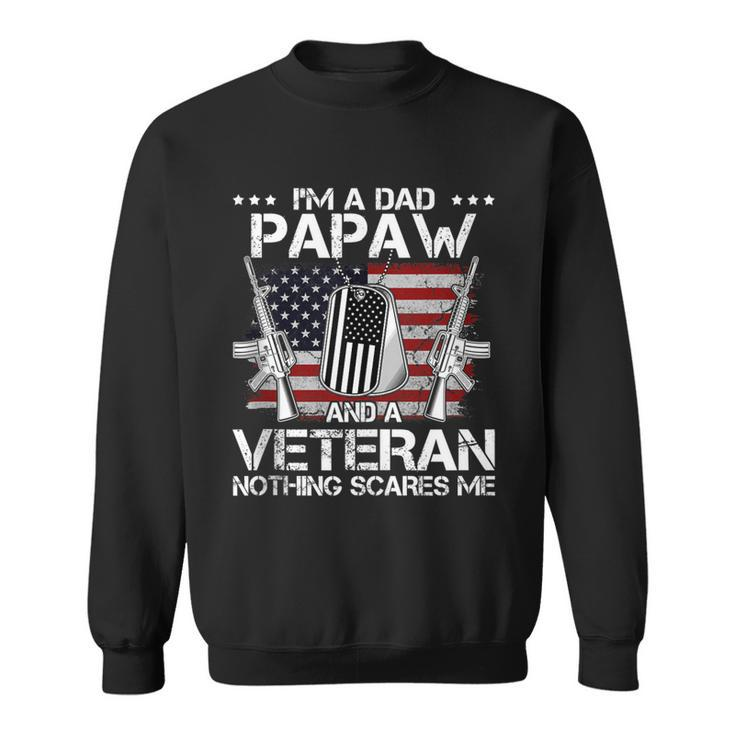 Im A Dad Papaw And A Veteran Nothing Scares Me Father Day  Sweatshirt