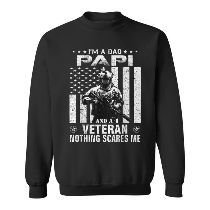 Im A Dad Papi Veteran Nothing Scares Me Fathers Day Gift  Sweatshirt