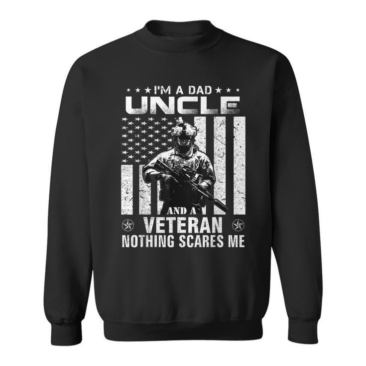 Im A Dad Uncle Veteran Nothing Scares Me Fathers Day Gift  Men Women Sweatshirt Graphic Print Unisex