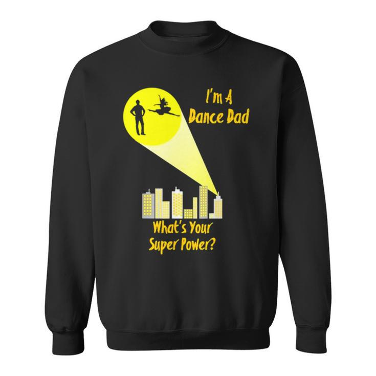 I’M A Dance Dad What’S Your Super Power Sweatshirt