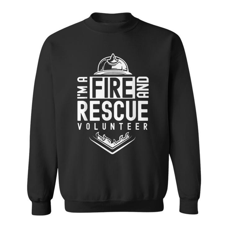 Im A Fire And Rescue Volunr Firefighter Voluntary  Sweatshirt