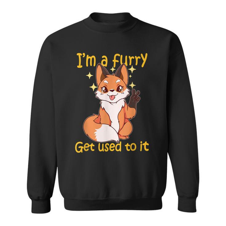 Im A Furry Get Use To It Furry Gift  Furry  Sweatshirt