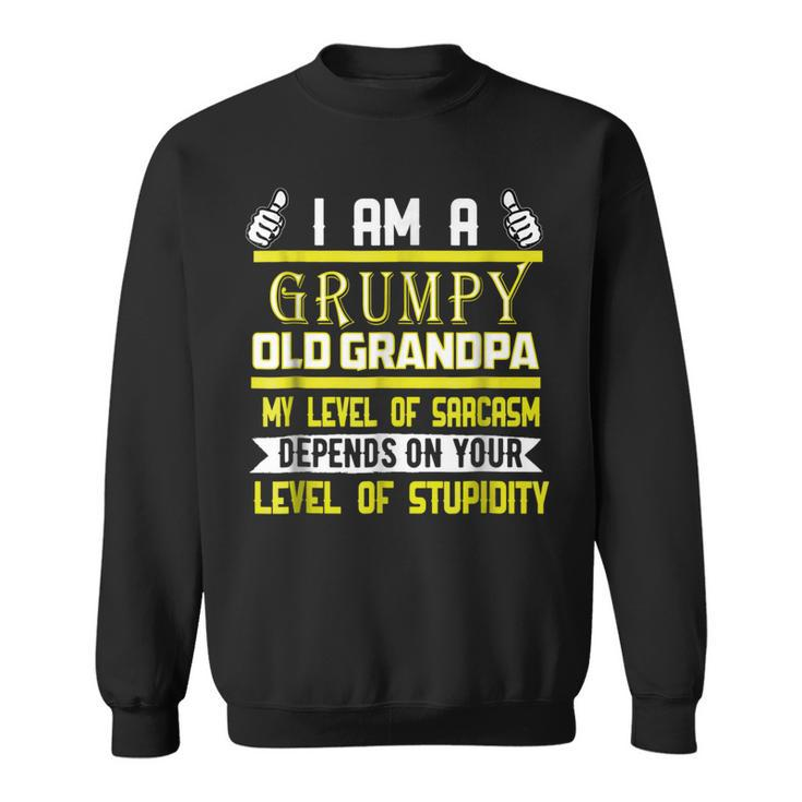 Im A Grumpy Old Grandpa My Level Of Sarcasm Depends T  Gift For Mens Sweatshirt