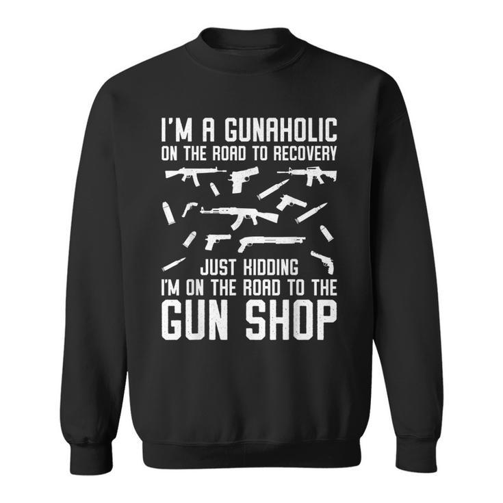 Im A Gunaholic On The Road To Gun Shop Ammo And Gun Humor Sweatshirt