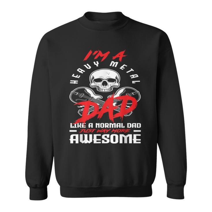 I’M A Heavy Metal Dad Like A Normal Dad Rock Music Lover Sweatshirt