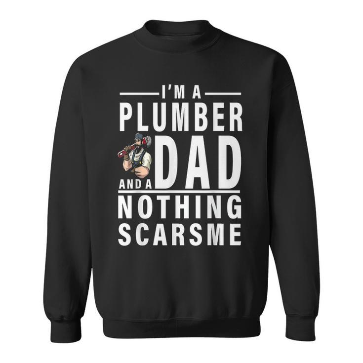 Im A Plumber And A Dad Nothing Scares Me Fathers Day Gift Sweatshirt